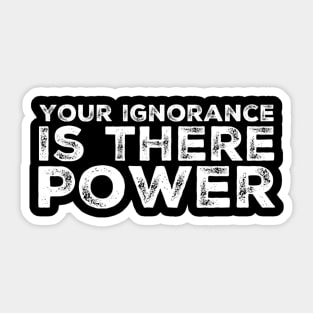 Ignorance is power Sticker